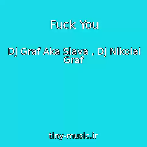 کاور آهنگ Fuck You از Dj Graf Aka Slava , Dj Nikolai Graf