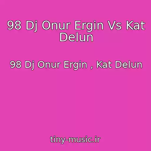 کاور آهنگ 98 Dj Onur Ergin Vs Kat Delun از 98 Dj Onur Ergin , Kat Delun