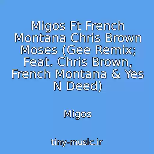 کاور آهنگ Migos Ft French Montana Chris Brown Moses (Gee Remix; Feat. Chris Brown, French Montana & Yes N Deed) از Migos
