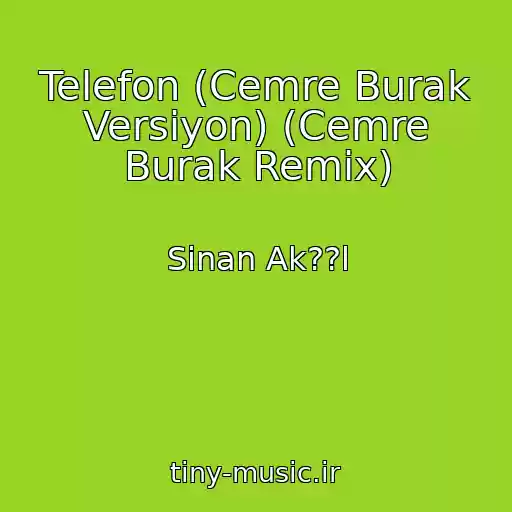 کاور آهنگ Telefon (Cemre Burak Versiyon) (Cemre Burak Remix) از Sinan Ak??l