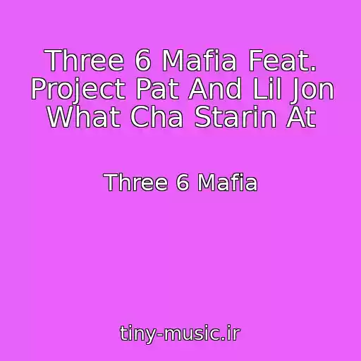 کاور آهنگ Three 6 Mafia Feat. Project Pat And Lil Jon What Cha Starin At از Three 6 Mafia