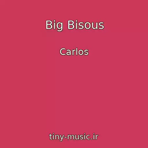 کاور آهنگ Big Bisous از Carlos