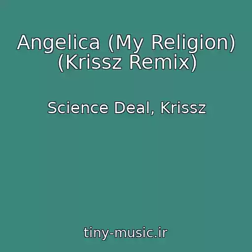 کاور آهنگ Angelica (My Religion) (Krissz Remix) از Science Deal, Krissz