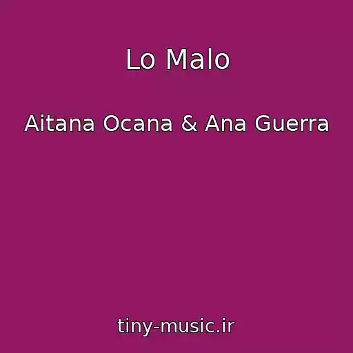 کاور آهنگ Lo Malo از Aitana Ocana & Ana Guerra