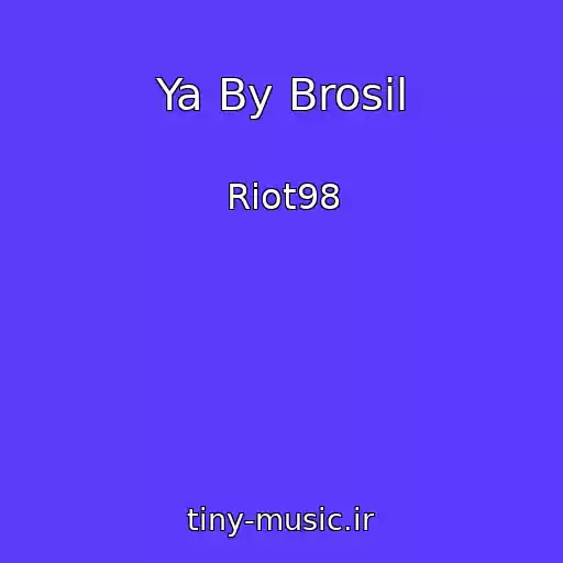 کاور آهنگ Ya By Brosil از Riot98