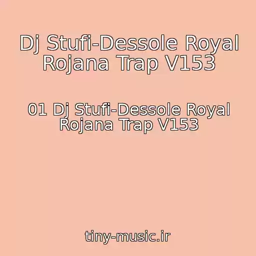 کاور آهنگ Dj Stufi-Dessole Royal Rojana Trap V153 از 01 Dj Stufi-Dessole Royal Rojana Trap V153