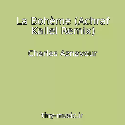 کاور آهنگ La Bohème (Achraf Kallel Remix) از Charles Aznavour