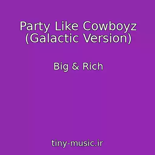 کاور آهنگ Party Like Cowboyz (Galactic Version) از Big & Rich