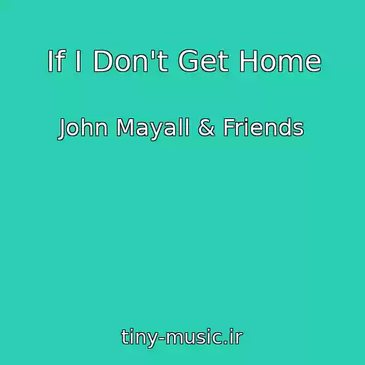 کاور آهنگ If I Don't Get Home از John Mayall & Friends