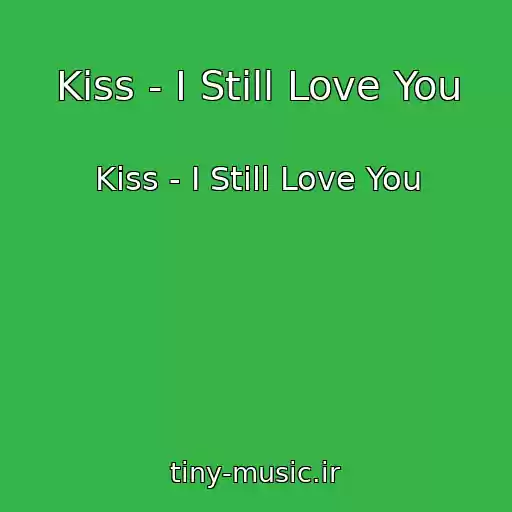 کاور آهنگ Kiss - I Still Love You از Kiss - I Still Love You