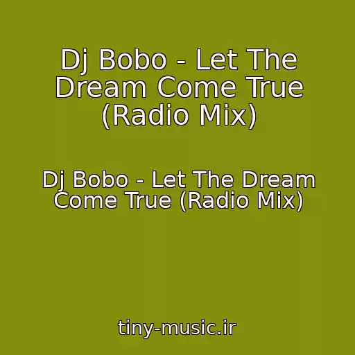 کاور آهنگ Dj Bobo - Let The Dream Come True (Radio Mix) از Dj Bobo - Let The Dream Come True (Radio Mix)