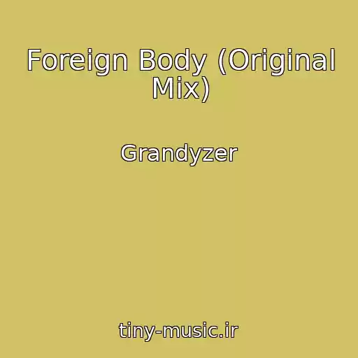 کاور آهنگ Foreign Body (Original Mix) از Grandyzer