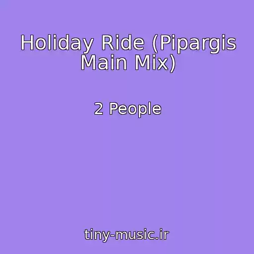 کاور آهنگ Holiday Ride (Pipargіs Main Mix) از 2 People