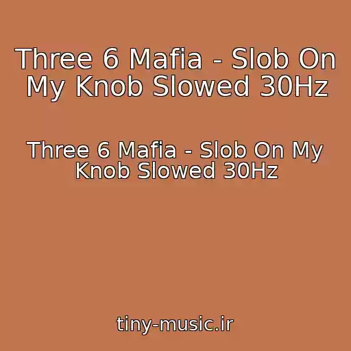 کاور آهنگ Three 6 Mafia - Slob On My Knob Slowed 30Hz از Three 6 Mafia - Slob On My Knob Slowed 30Hz