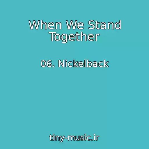 کاور آهنگ When We Stand Together از 06. Nickelback