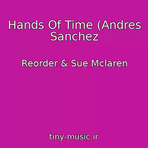 کاور آهنگ Hands Of Time (Andres Sanchez از Reorder & Sue Mclaren