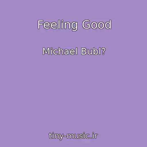 کاور آهنگ Feeling Good از Michael Bubl?