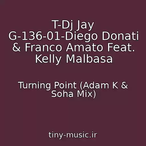کاور آهنگ T-Dj Jay G-136-01-Diego Donati & Franco Amato Feat. Kelly Malbasa از Turning Point (Adam K & Soha Mix)