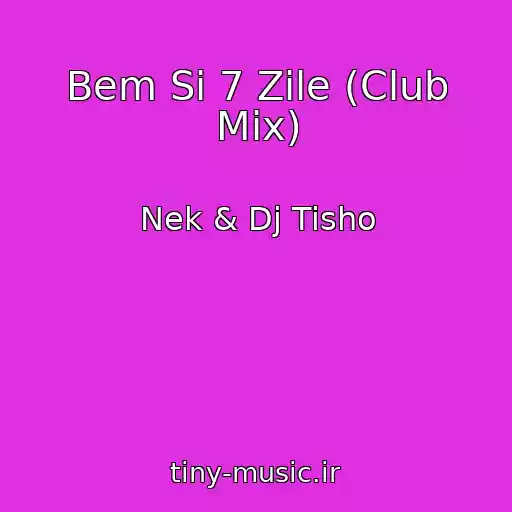 کاور آهنگ Bem Si 7 Zile (Club Mix) از Nek & Dj Tisho