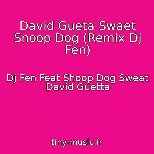 کاور آهنگ David Gueta Swaet Snoop Dog (Remix Dj Fen) از Dj Fen Feat Shoop Dog Sweat David Guetta