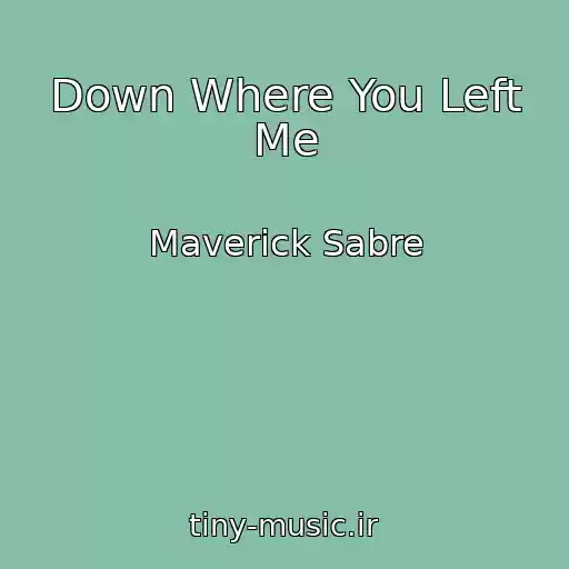 کاور آهنگ Down Where You Left Me از Maverick Sabre