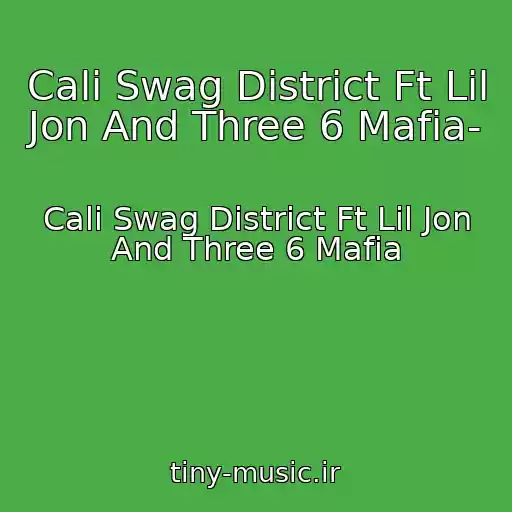 کاور آهنگ Cali Swag District Ft Lil Jon And Three 6 Mafia- از Cali Swag District Ft Lil Jon And Three 6 Mafia
