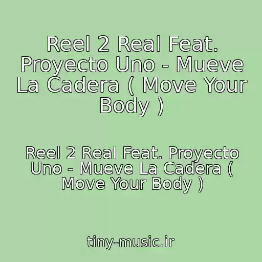 کاور آهنگ Reel 2 Real Feat. Proyecto Uno - Mueve La Cadera ( Move Your Body )‏ از Reel 2 Real Feat. Proyecto Uno - Mueve La Cadera ( Move Your Body )