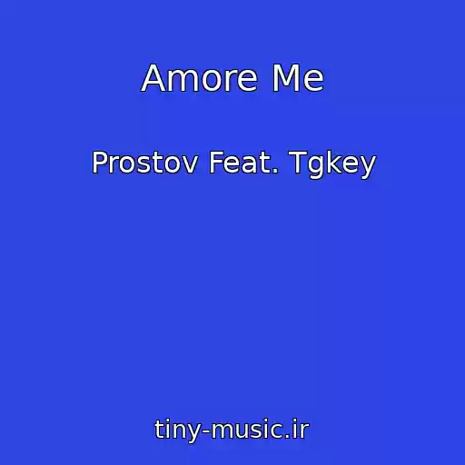 کاور آهنگ Amore Me از Prostov Feat. Tgkey