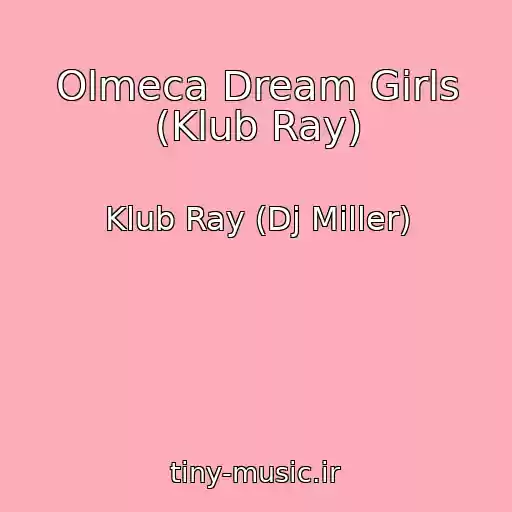 کاور آهنگ Olmeca Dream Girls (Klub Ray) از Klub Ray (Dj Miller)