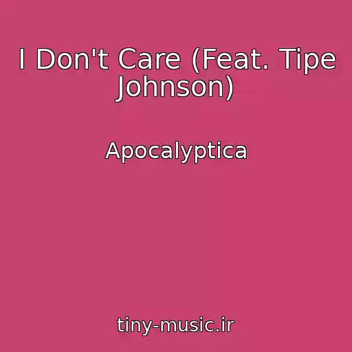 کاور آهنگ I Don't Care (Feat. Tipe Johnson) از Apocalyptica