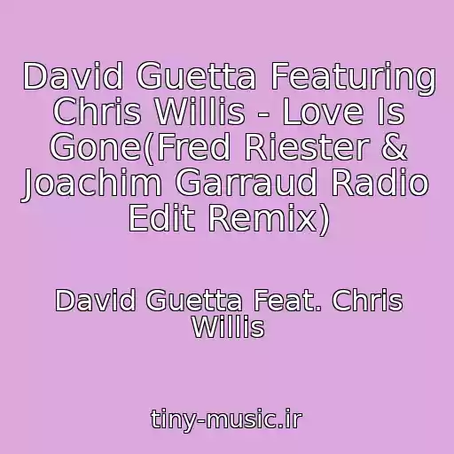 کاور آهنگ David Guetta Featuring Chris Willis - Love Is Gone(Fred Riester & Joachim Garraud Radio Edit Remix) از David Guetta Feat. Chris Willis