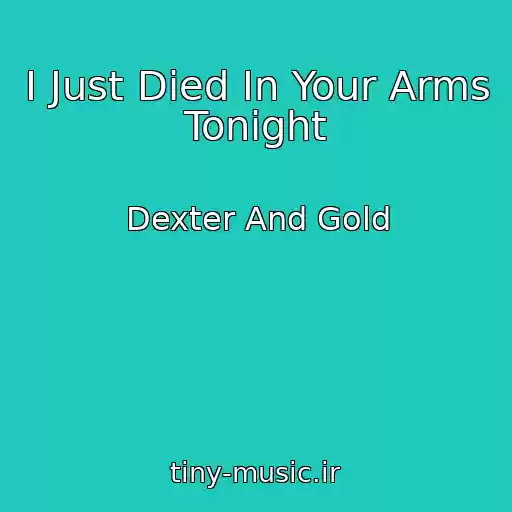 کاور آهنگ I Just Died In Your Arms Tonight از Dexter And Gold