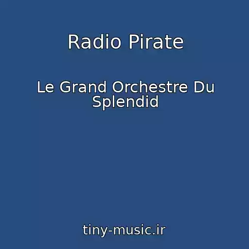 کاور آهنگ Radio Pirate از Le Grand Orchestre Du Splendid