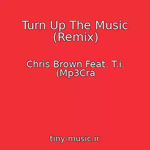 کاور آهنگ Turn Up The Music (Remix) از Chris Brown Feat. T.i. (Mp3Cra