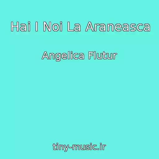 کاور آهنگ Hai I Noi La Araneasca از Angelica Flutur