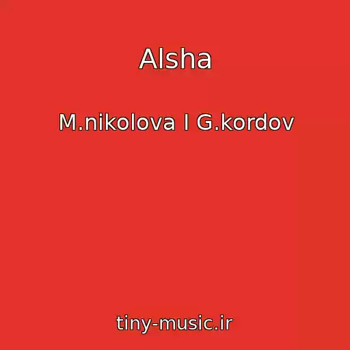 کاور آهنگ Alsha از M.nikolova I G.kordov