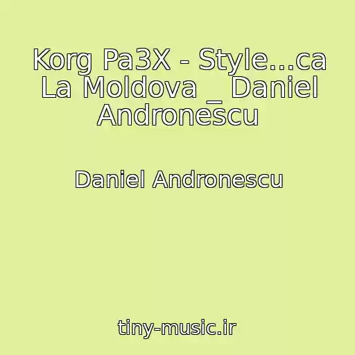 کاور آهنگ Korg Pa3X - Style...ca La Moldova _ Daniel Andronescu از Daniel Andronescu
