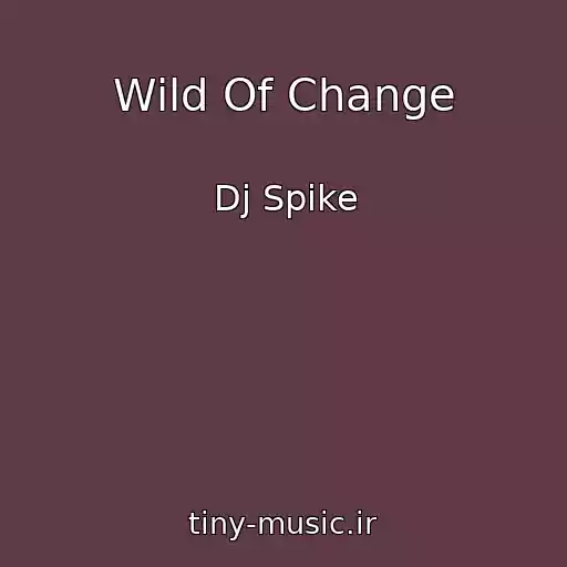 کاور آهنگ Wild Of Change از Dj Spike