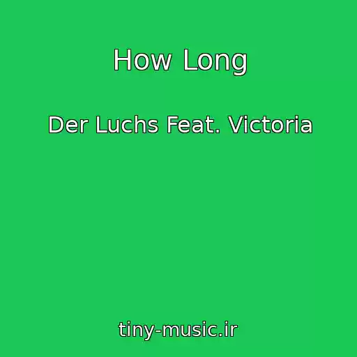 کاور آهنگ How Long از Der Luchs Feat. Victoria