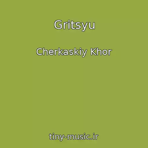 کاور آهنگ Gritsyu از Cherkaskiy Khor