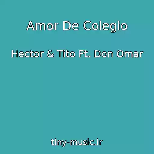 کاور آهنگ Amor De Colegio از Hector & Tito Ft. Don Omar