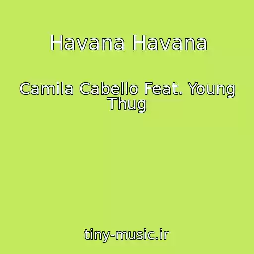 کاور آهنگ Havana Havana از Camila Cabello Feat. Young Thug