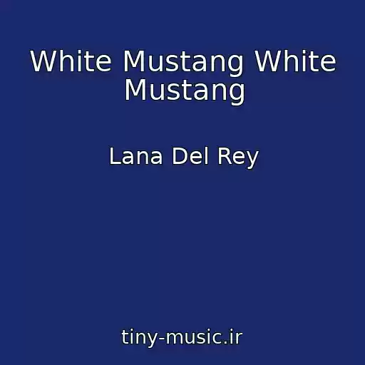 کاور آهنگ White Mustang White Mustang از Lana Del Rey