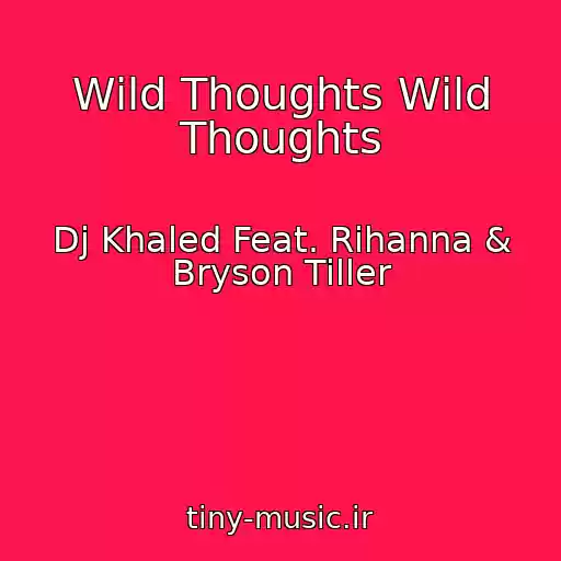 کاور آهنگ Wild Thoughts Wild Thoughts از Dj Khaled Feat. Rihanna & Bryson Tiller
