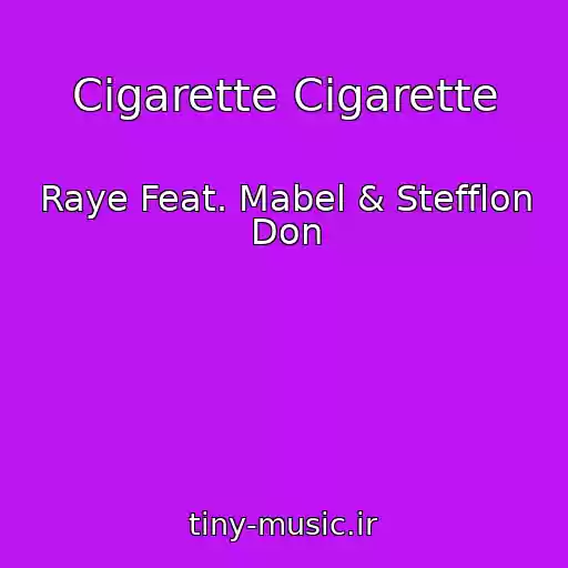 کاور آهنگ Cigarette Cigarette از Raye Feat. Mabel & Stefflon Don