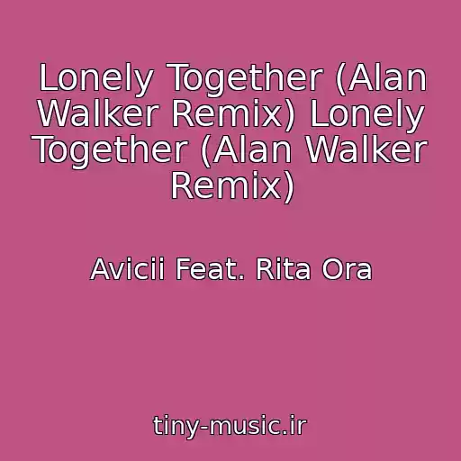 کاور آهنگ Lonely Together (Alan Walker Remix) Lonely Together (Alan Walker Remix) از Avicii Feat. Rita Ora