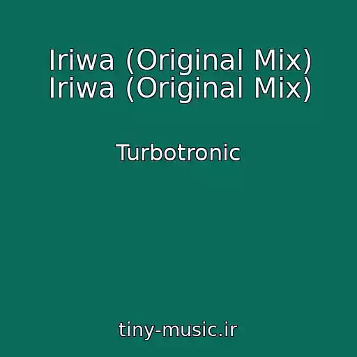 کاور آهنگ Iriwa (Original Mix) Iriwa (Original Mix) از Turbotronic