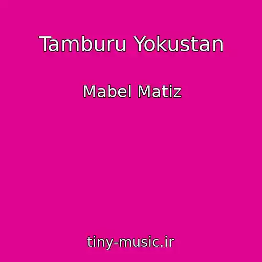 کاور آهنگ Tamburu Yokustan از Mabel Matiz