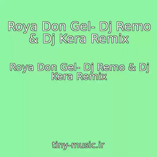 کاور آهنگ Roya Don Gel- Dj Remo & Dj Kera Remix از Roya Don Gel- Dj Remo & Dj Kera Remix