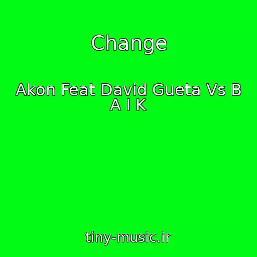 کاور آهنگ Change از Akon Feat David Gueta Vs B A I K